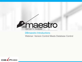 DBmaestro Introductions
Webinar: Version Control Meets Database Control

 