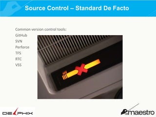Source Control – Standard De Facto

Common version control tools:
GitHub
SVN
Perforce
TFS
RTC
VSS

 