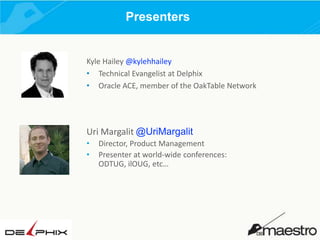 Presenters

Kyle Hailey @kylehhailey
• Technical Evangelist at Delphix
• Oracle ACE, member of the OakTable Network

Uri Margalit @UriMargalit
•
•

Director, Product Management
Presenter at world-wide conferences:
ODTUG, ilOUG, etc…

 