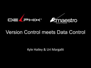 Version Control meets Data Control

Kyle Hailey & Uri Margalit

 