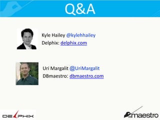 Q&A
Kyle Hailey @kylehhailey
Delphix: delphix.com

Uri Margalit @UriMargalit
DBmaestro: dbmaestro.com

 