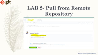 LAB 2- Pull from Remote
Repository
DevOps course by Abdul Rahim
 