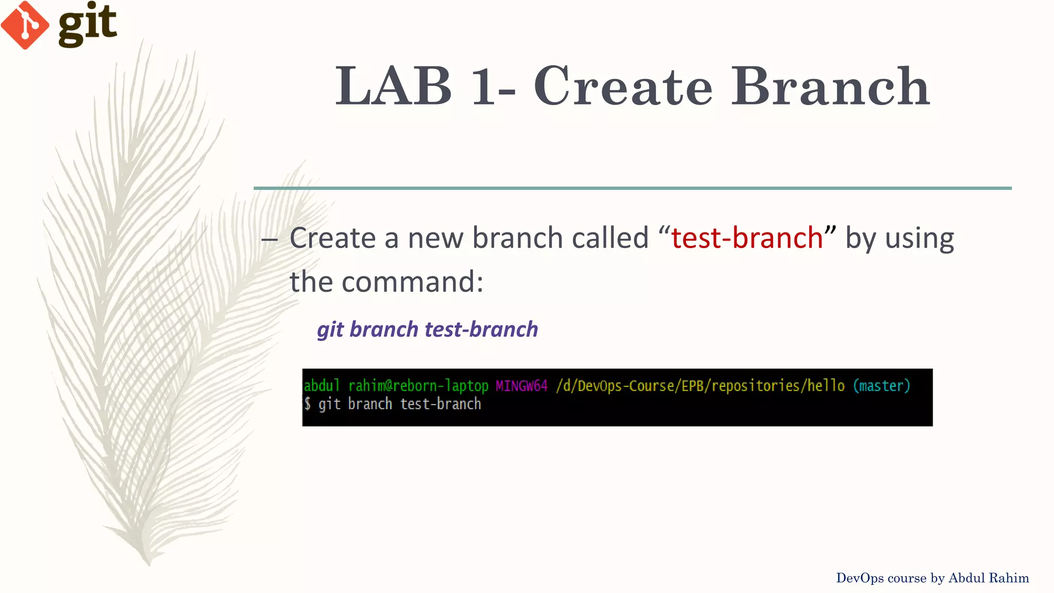 LAB 1- Create Branch DevOps course by Abdul Rahim – Create a new branch called “test-branch” by using the command: git branch test-branch 