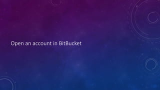 Open an account in BitBucket
 