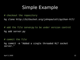 Simple Example
# checkout the repository
hg clone http://bitbucket.org/johnpaulett/python-hl7/


# add the file server.py ...