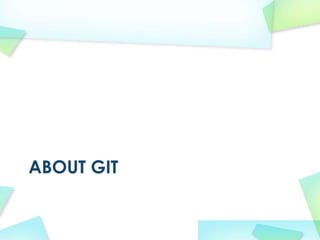 ABOUT GIT
 