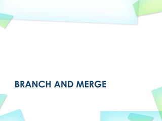 BRANCH AND MERGE
 