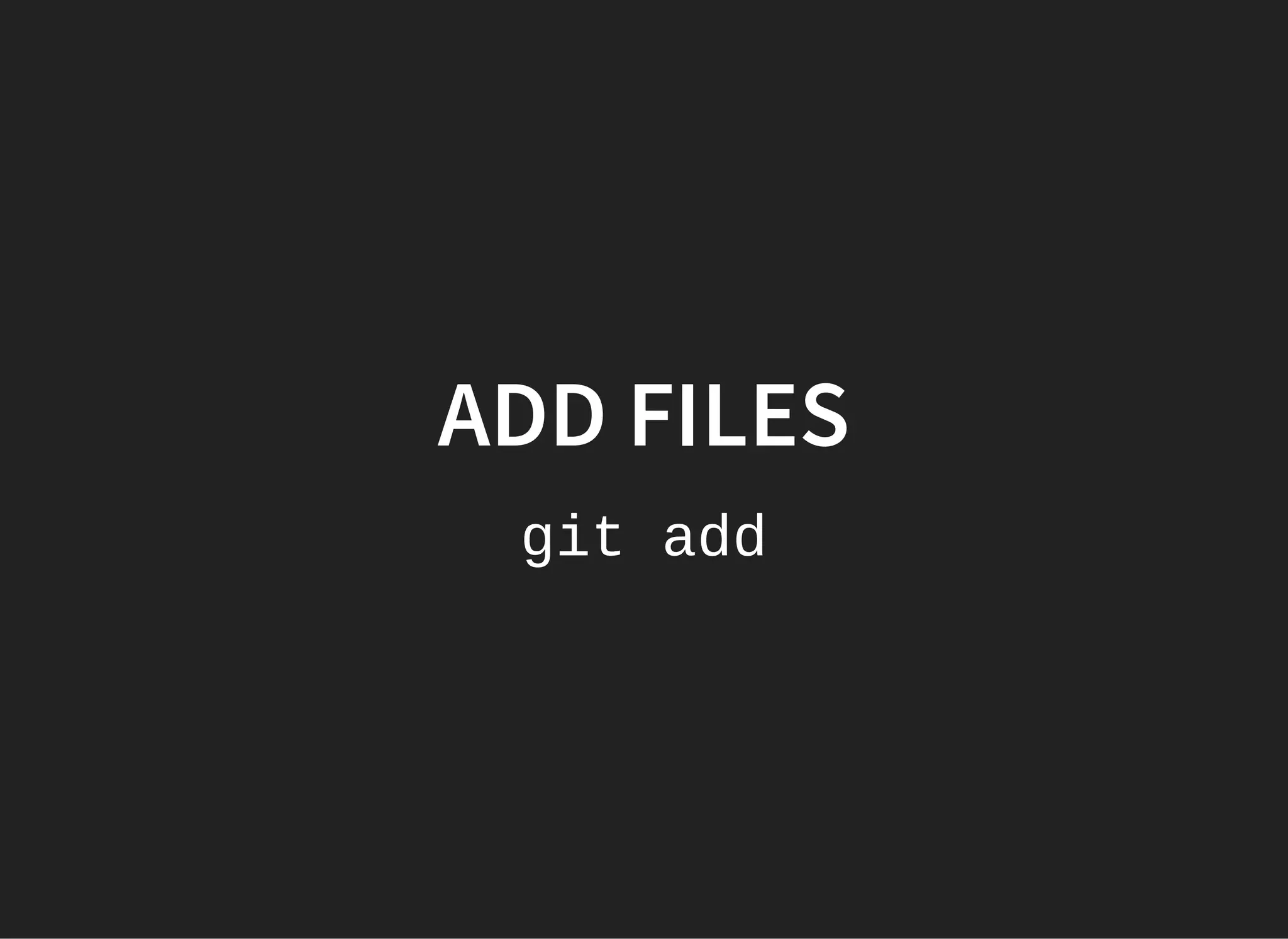 ADD FILES
git add
 