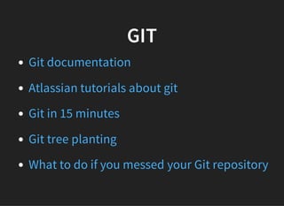 MERCURIAL
Mercurial official website
Great Mercurial tutorial
Comparison of Git and Mercurial
Working qwith bookmarks
 