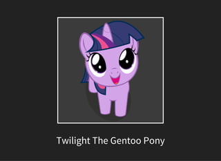 Twilight The Gentoo Pony
 