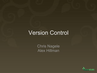 Version Control Chris Nagele Alex Hillman 