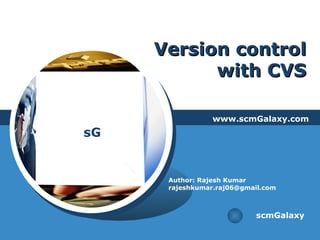 Version control with CVS www.scmGalaxy.com scmGalaxy Author: Rajesh Kumar [email_address] 