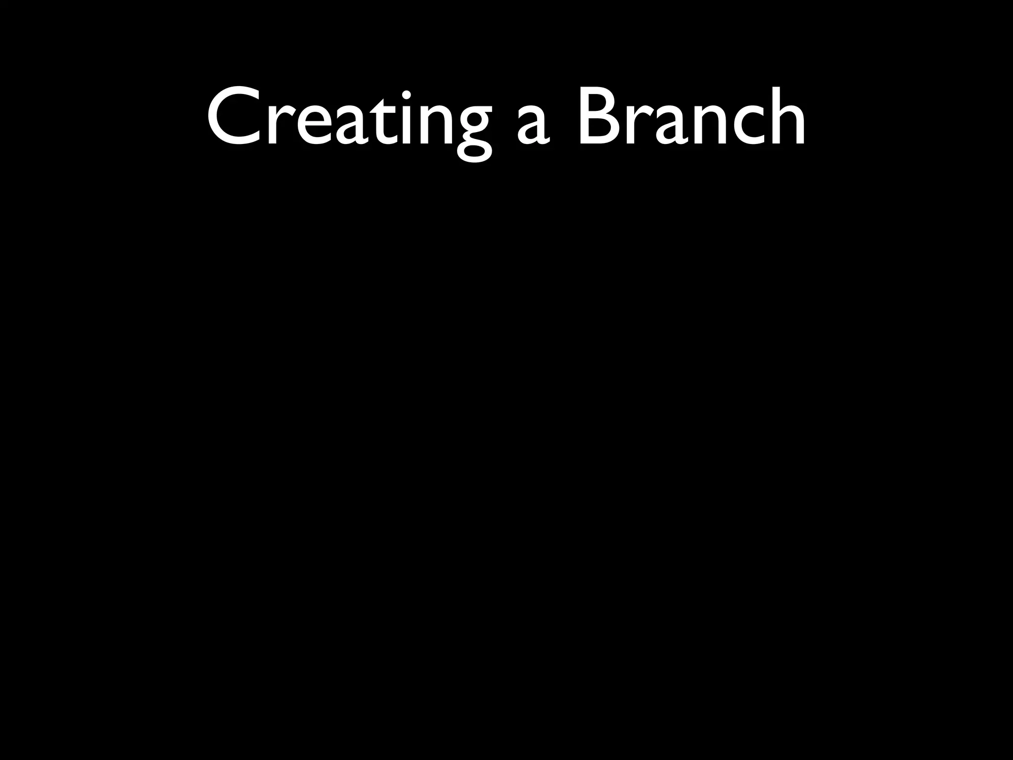 Creating a Branch
 