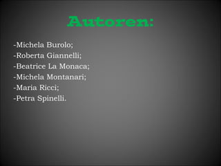 Autoren: 
-Michela Burolo; 
-Roberta Giannelli; 
-Beatrice La Monaca; 
-Michela Montanari; 
-Maria Ricci; 
-Petra Spinelli. 
