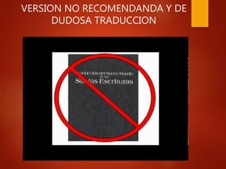 VERSION NO RECOMENDANDA Y DE
DUDOSA TRADUCCION
 