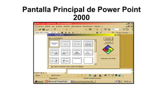 Pantalla Principal de Power Point
2000
 