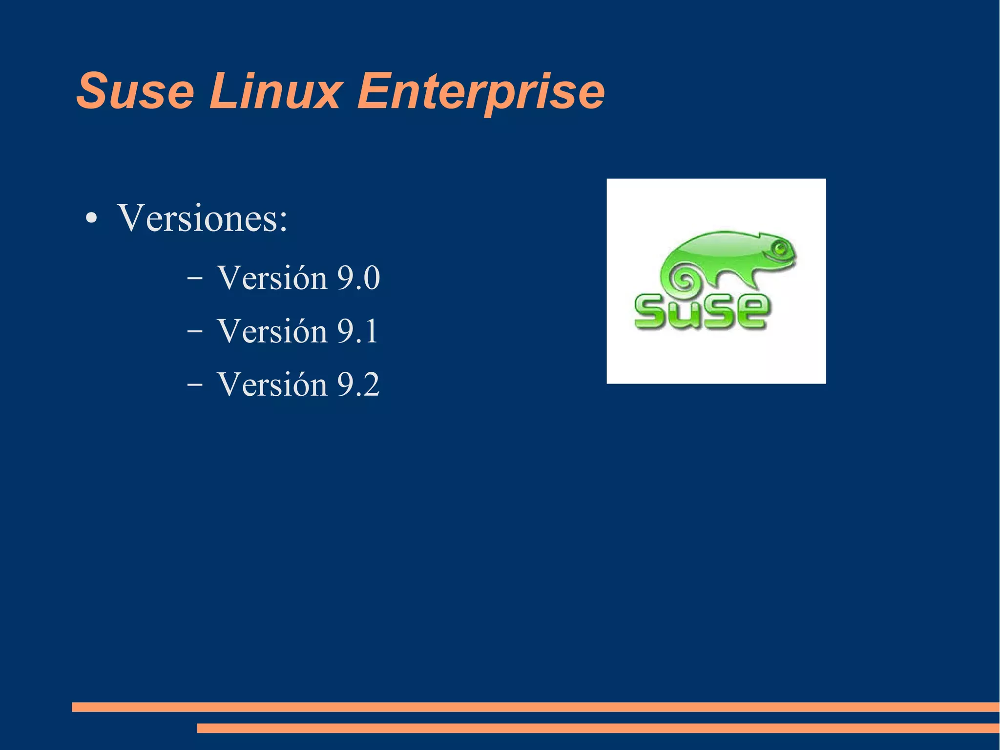 Suse Linux Enterprise
●

Versiones:
–

Versión 9.0

–

Versión 9.1

–

Versión 9.2

 