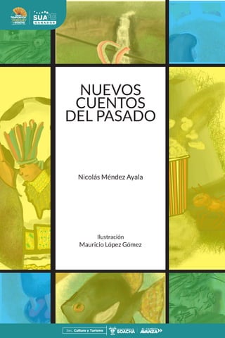 NUEVOS
CUENTOS
DEL PASADO
Nicolás Méndez Ayala
Ilustración
Mauricio López Gómez
 