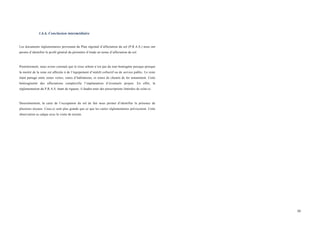  
	
  
30	
  
1.6.6. Conclusion intermédiaire
Les documents réglementaires provenant du Plan régional d’affectation du sol (P.R.A.S.) nous ont
permis d’identifier le profil général du périmètre d’étude en terme d’affectation du sol.
Premièrement, nous avons constaté que le tissu urbain n’est pas du tout homogène puisque presque
la moitié de la zone est affectée à de l’équipement d’intérêt collectif ou de service public. Le reste
étant partagé entre zones vertes, zones d’habitations, et zones de chemin de fer notamment. Cette
hétérogénéité des affectations complexifie l’implantation d’éventuels projets. En effet, la
réglementation du P.R.A.S. étant de rigueur, il faudra tenir des prescriptions littérales de celui-ci.
Deuxièmement, la carte de l’occupation du sol de fait nous permet d’identifier la présence de
plusieurs noyaux. Ceux-ci sont plus grands que ce que les cartes réglementaires prévoyaient. Cette
observation se calque avec la visite de terrain.
 