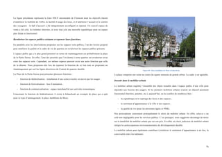  
	
  
76	
  
La figure précédente représente la Gare SNCF intermodale de Clermont dont les objectifs étaient
d’améliorer la lisibilité de l’offre, la facilité d’usage des lieux, et d’améliorer l’accueil et le confort
des voyageurs : le hall d’accueil a été intégralement reconfiguré et repensé. Un nouvel espace de
vente a été créé, les toilettes rénovées, et avec tout cela une nouvelle signalétique pour un espace
plus fluide et fonctionnel.
Revaloriser les espaces publics existants et repenser leurs fonctions.
En parallèle avec les interventions proposées sur les espaces verts publics, l’un des leviers proposé
pour améliorer la qualité et le cadre de vie du quartier est revaloriser les espaces publics présents.
L’espace public qui a le plus grand potentiel en terme de réaménagement est probablement la place
de la Petite Suisse. En effet, l’une des priorités que l’on donne à notre quartier est revaloriser et/ou
créer des espaces verts. Cependant, ces mêmes espaces peuvent avoir une autre fonction que celle
de la détente. Nous proposons dès lors de repenser la fonction de ce lieu tout en proposant un
réaménagement qui suit les lignes directrices de Contrat de quartier durable.
La Place de la Petite Suisse peut présenter plusieurs fonctions :
- fonction de théâtralisation : installation d’une scène à mettre en œuvre par les usager ;
- fonction de festivalisation : lieu d’animation ;
- fonction de commercialisation : espace marchand lié aux activités économiques.
Concernant la fonction de théâtralisation, il existe à Schaerbeek un exemple de place qui a opté
pour ce type d’aménagement, la place Jamblinne de Meux.
Figure 60 : Place Jamblinne de Meux à Schaerbeek.
La place comporte une scène au centre du square entourée de grands arbres. Le cadre y est agréable.
Investir dans le mobilier urbain
Le mobilier urbain englobe l’ensemble des objets installés dans l’espace public d’une ville pour
répondre aux besoins des usagers. Si les premiers mobiliers urbains avaient un objectif purement
fonctionnel (barrière, potelets, etc.), aujourd’hui, on lui confère de nombreux buts :
- la signalétique et le repérage des lieux et des espaces ;
- le sentiment d’appartenance à la ville et des espaces ;
- la qualité de vie (pour les personnes âgées et PMR).
Nos prescriptions concernent principalement le choix du mobilier urbain. En effet, celui-ci a un
coût non négligeable pour les services publics. C’est pourquoi, nous suggérons davantage de miser
sur la durabilité du mobilier urbain que sur son prix. En effet, un choix judicieux de mobilier urbain
intègre les préoccupations environnementales du développement durable.
Le mobilier urbain peut également contribuer à renforcer le sentiment d’appartenance à un lieu, la
convivialité entre les habitants.
 