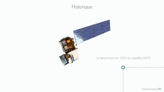Historique
Le lancement en 1972 du satellite ERTS
Diapositive Numéro 11
 