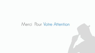 Merci Pour Votre Attention
 