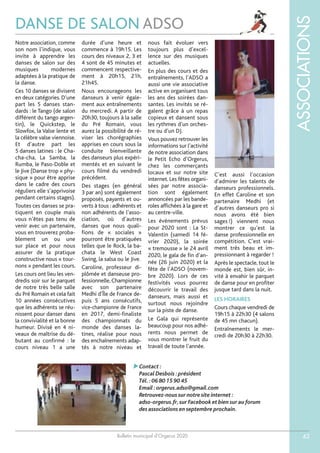 Bulletin municipal d’Orgerus 2020
ASSOCIATIONS
43
DANSE DE SALON ADSO
Notre association, comme
son nom l’indique, vous
invite à apprendre les
danses de salon sur des
musiques modernes
adaptées à la pratique de
la danse.
Ces 10 danses se divisent
en deux catégories. D’une
part les 5 danses stan-
dards : le Tango (de salon
différent du tango argen-
tin), le Quickstep, le
Slowfox, la Valse lente et
la célèbre valse viennoise.
Et d’autre part les
5 danses latines : le Cha-
cha-cha, La Samba, la
Rumba, le Paso-Doble et
le Jive (Danse trop « phy-
sique » pour être apprise
dans le cadre des cours
réguliers elle s’apprivoise
pendant certains stages).
Toutes ces danses se pra-
tiquent en couple mais
vous n’êtes pas tenu de
venir avec un partenaire,
vous en trouverez proba-
blement un ou une
sur place et pour nous
assurer de la pratique
constructive nous « tour-
nons » pendant les cours.
Les cours ont lieu les ven-
dredis soir sur le parquet
de notre très belle salle
du Pré Romain et cela fait
10 années consécutives
que les adhérents se réu-
nissent pour danser dans
la convivialité et la bonne
humeur. Divisé en 4 ni-
veaux de maîtrise du dé-
butant au confirmé : le
cours niveau 1 a une
durée d’une heure et
commence à 19h15. Les
cours des niveaux 2, 3 et
4 sont de 45 minutes et
commencent respective-
ment à 20h15, 21h,
21h45.
Nous encourageons les
danseurs à venir égale-
ment aux entraînements
du mercredi. A partir de
20h30, toujours à la salle
du Pré Romain, vous
aurez la possibilité de ré-
viser les chorégraphies
apprises en cours sous la
conduite bienveillante
des danseurs plus expéri-
mentés et en suivant le
cours filmé du vendredi
précédent.
Des stages (en général
3 par an) sont également
proposés, payants et ou-
verts à tous : adhérents et
non adhérents de l’asso-
ciation, où d’autres
danses que nous quali-
fions de « sociales »
pourront être pratiquées
telles que le Rock, la ba-
chata le West Coast
Swing, la salsa ou le Jive.
Caroline, professeur di-
plômée et danseuse pro-
fessionnelle, Championne
avec son partenaire
Medhi d’Île de France de-
puis 5 ans consécutifs,
vice-championne de France
en 2017, demi-finaliste
des championnats du
monde des danses la-
tines, réalise pour nous
des enchaînements adap-
tés à notre niveau et
nous fait évoluer vers
toujours plus d’excel-
lence sur des musiques
actuelles.
En plus des cours et des
entraînements, l’ADSO a
aussi une vie associative
active en organisant tous
les ans des soirées dan-
santes. Les invités se ré-
galent grâce à un repas
copieux et dansent sous
les rythmes d’un orches-
tre ou d’un DJ.
Vous pouvez retrouver les
informations sur l’activité
de notre association dans
le Petit Echo d’Orgerus,
chez les commerçants
locaux et sur notre site
internet. Les fêtes organi-
sées par notre associa-
tion sont également
annoncées par les bande-
roles affichées à la gare et
au centre-ville.
Les événements prévus
pour 2020 sont : La St-
Valentin (samedi 14 fé-
vrier 2020), la soirée
« tremousse » le 24 avril
2020, le gala de fin d’an-
née (26 juin 2020) et la
fête de l’ADSO (novem-
bre 2020). Lors de ces
festivités vous pourrez
découvrir le travail des
danseurs, mais aussi et
surtout nous rejoindre
sur la piste de danse.
Le Gala qui représente
beaucoup pour nos adhé-
rents nous permet de
vous montrer le fruit du
travail de toute l’année.
C’est aussi l’occasion
d’admirer les talents de
danseurs professionnels.
En effet Caroline et son
partenaire Medhi (et
d’autres danseurs pro si
nous avons été bien
sages !) viennent nous
montrer ce qu’est la
danse professionnelle en
compétition. C’est vrai-
ment très beau et im-
pressionnant à regarder !
Après le spectacle, tout le
monde est, bien sûr, in-
vité à envahir le parquet
de danse pour en profiter
jusque tard dans la nuit.
LES HORAIRES
Cours chaque vendredi de
19h15 à 22h30 (4 salons
de 45 mn chacun).
Entraînements le mer-
credi de 20h30 à 22h30.
Contact :
Pascal Desbois :président
Tél.:06 80 15 90 45
Email :orgerus.adso@gmail.com
Retrouvez-nous sur notre site internet :
adso-orgerus.fr,sur Facebook et bien sur au forum
des associations en septembre prochain.
 