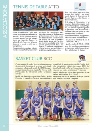 Bulletin municipal d’Orgerus 2020
ASSOCIATIONS
50
BASKET CLUB BCO
C’est une saison de basket bien compliquée que nous
vivons avec la fermeture du gymnase sur trois pé-
riodes, dont celle actuelle avec le Covid 19. Nous pen-
sions perdre des licenciés, mais ce fut l’inverse car le
BCO approche des 150 licenciés contre 142 la saison
dernière.
Le club a le plaisir de retrouver deux équipes seniors
(féminine et masculine). Faute de joueuses et dans
une période de restructuration du club, l’équipe fémi-
nine compétition n’était plus depuis 2011. Au-
jourd’hui, le club est fier et heureux de présenter à
nouveau une équipe constituée de 11 joueuses.
Le BCO a également mis en place des ateliers de tra-
vail sur la thématique du tir (shoot).
Ces séances ont lieu les mercredis de 17h30 à 19h et
sont ouverts à toutes les catégories.
TENNIS DE TABLE ATTO
Créée en 1984, l'ATTO,après avoir
connu un engouement exponentiel
au cours de ces dernières années,
regroupe aujourd'hui une quaran-
taine de licenciés (jeunes et
adultes) qui s'adonnent à la pra-
tique de ce sport, en loisir ou en
compétition.
Nous connaissons un léger « tasse-
ment » de nos effectifs, notamment
au niveau des compétiteurs. Cer-
tains d'entre eux, en déplacements
professionnels, ont du mal à se ren-
dre disponibles les vendredis soirs
de matchs. La salle polyvalente
étant dédiée à une autre activité
ces mêmes vendredis soirs, nous
jouons pratiquement tous nos
matchs à l'extérieur ; fréquence qui
n'incite pas tous les compétiteurs à
se déplacer systématiquement.
Pour cette saison nous avons donc
engagé deux équipes : une en se-
conde division du Championnat de
France départemental, l'autre en
troisième division.
Si le siège de l'Association et sa
structure d'accueil principale (salle
du Pré Romain) sont situés à Orge-
rus, son activité dépasse largement
le périmètre local et intéresse à
l'heure actuelle une dizaine de com-
munes du Pays Houdanais.
Conformément à ses engagements,
l’ATTO accueille tous les mardis :
- les jeunes de moins de 15 ans, de
19 heures à 20h30,
- puis les adultes de 20h30 à 22h30,
pour des entraînements dirigés qui
ont vocation à développer et par-
faire la technique de chacun.
 