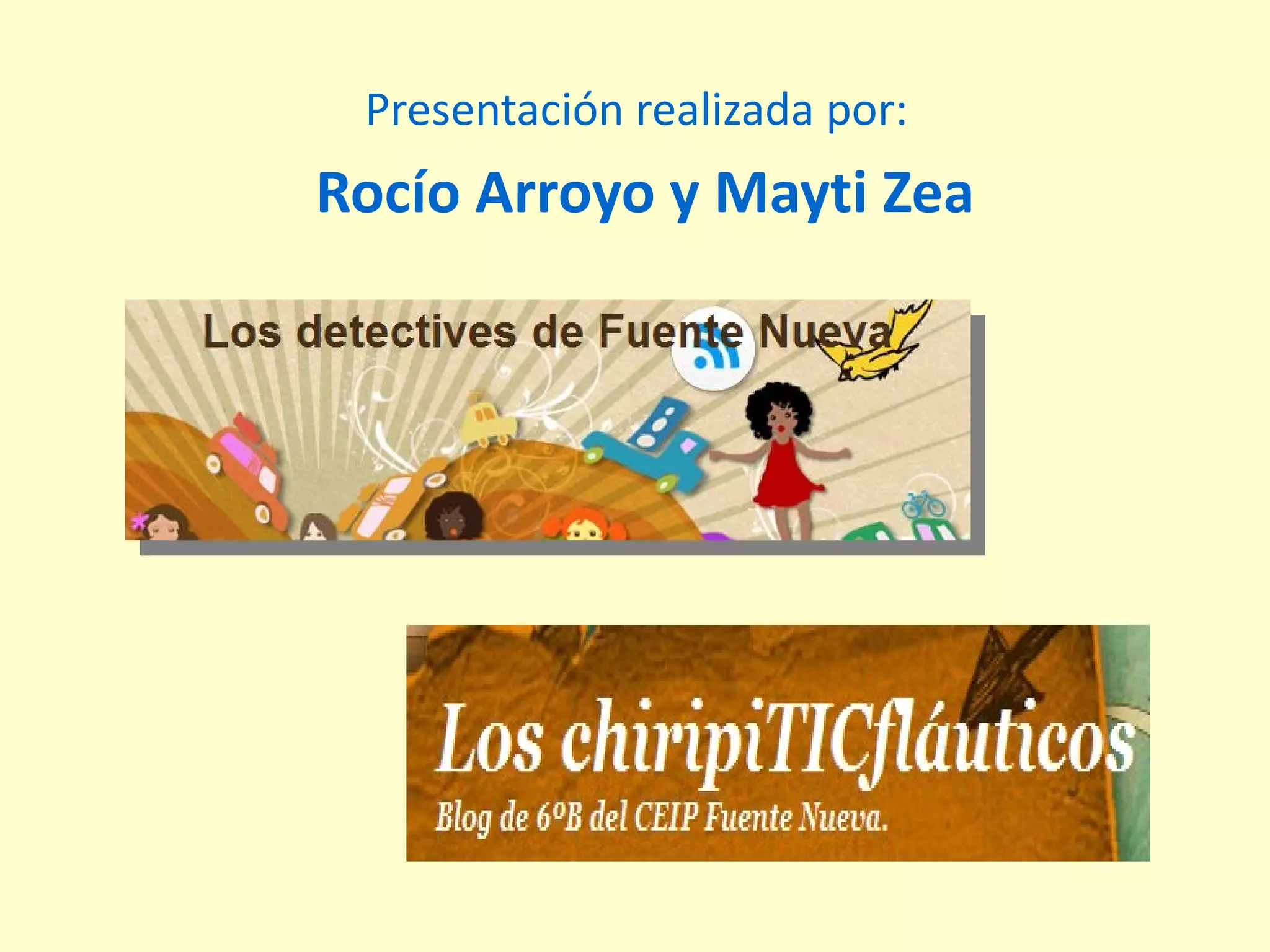 Presentación realizada por: Rocío Arroyo y Mayti Zea