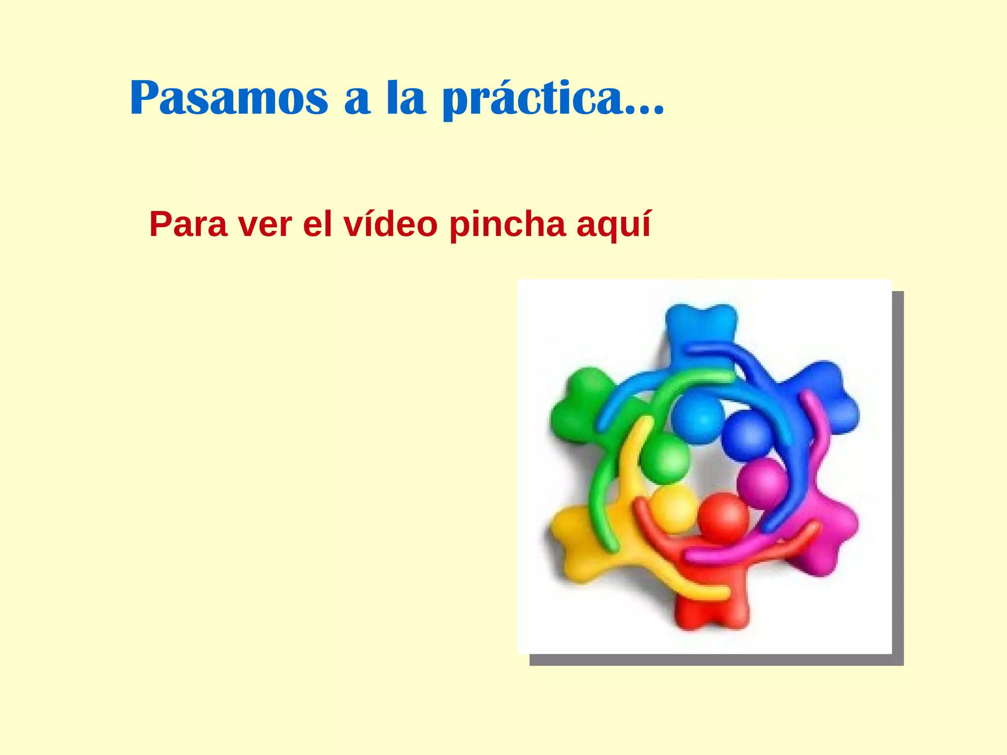 Pasamos a la práctica... Para ver el vídeo pincha aquí