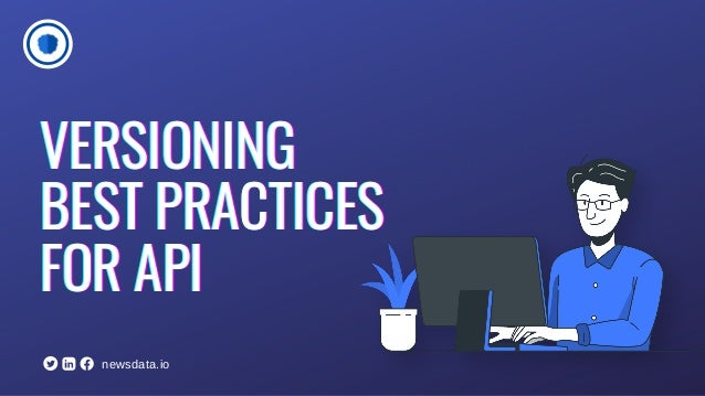 VERSIONING
VERSIONING
VERSIONING
BEST PRACTICES
BEST PRACTICES
BEST PRACTICES
FOR API
FOR API
FOR API
newsdata.io
 
