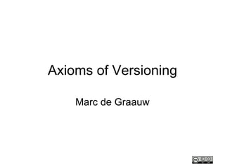 Axioms of Versioning Marc de Graauw 