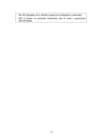 179
− NIC 38 Intangibles (en lo referido a gastos de investigación y desarrollo)
− NIIF 5 Activos no corrientes mantenidos para la venta y operaciones
discontinuadas
 