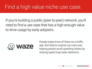 Find a high value niche use case.
If you’re building a public (peer-to-peer) network, you’ll
need to find a use case that ...