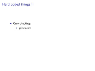 Hard coded things II
Only checking:
github.com
 