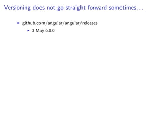 Versioning does not go straight forward sometimes. . .
github.com/angular/angular/releases
3 May 6.0.0
 