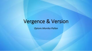 Vergence & Version
Optom.Monika Pallan
 