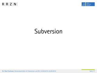 Subversion




Dr. Paul Cochrane, Versionskontrolle mit Subversion und Git | 20.09.2010–22.09.2010   Seite 17
 