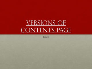 Versions of
Contents Page
Emee
 