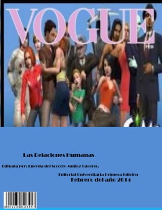 Las Relaciones Humanas
Editada por: Eneyda del Socorro Muñoz Cáceres.
Editorial Universitaria Primera Edición
Febrero del año 2014
 