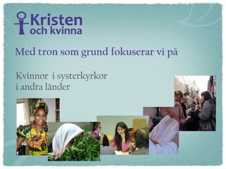 Kvinnor  i systerkyrkor  i andra länder Med tron som grund fokuserar vi på 
