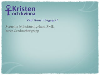 Vad finns i bagaget? Svenska Missionskyrkan, SMK har en Genderarbetsgrupp 