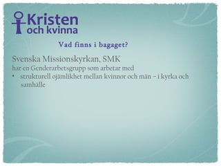 Vad finns i bagaget? Svenska Missionskyrkan, SMK har en Genderarbetsgrupp som arbetar med strukturell ojämlikhet mellan kvinnor och män – i kyrka och  samhälle 