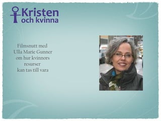 Filmsnutt med  Ulla Marie Gunner om hur kvinnors resurser  kan tas till vara 