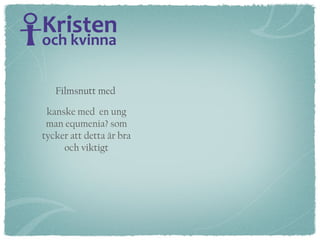 Filmsnutt med  kanske med  en ung man equmenia? som tycker att detta är bra och viktigt 