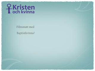 Filmsnutt med  Baptistkvinna? 