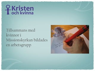 Tillsammans med kvinnor i Missionskyrkan bildades en arbetsgrupp 