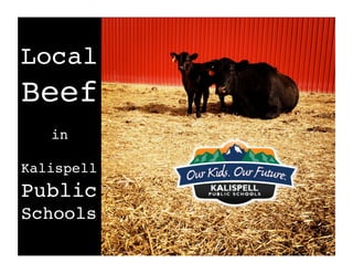 Local
Beef        !
   in !

Kalispell
Public
Schools!
 