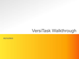 VersiTask Walkthrough
02/13/2012
 