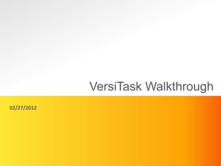 VersiTask Walkthrough
02/27/2012
 